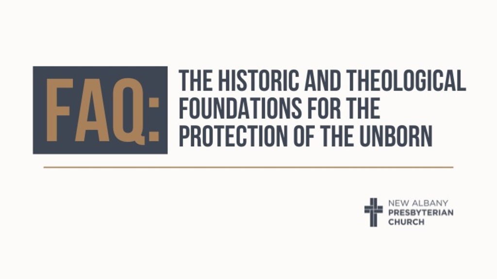 FAQ: The Historic and Theological Foundations for the Protection of the Unborn
