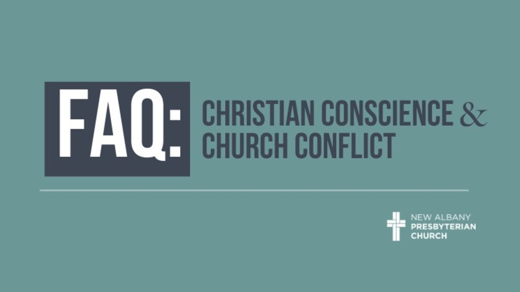 FAQ: Christian Conscience & Church Conflict