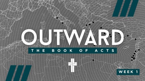 Outward: The Book of Acts – Week 1