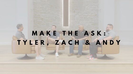 Make the Ask: Tyler, Zach, Andy