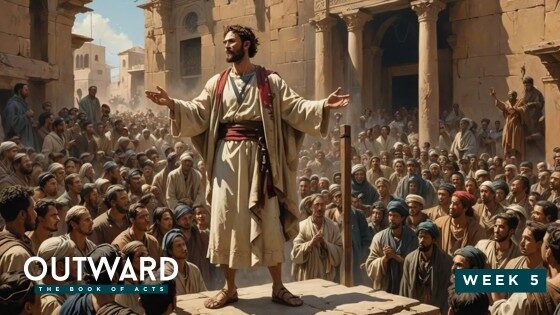 Outward: The Book of Acts – Week 5